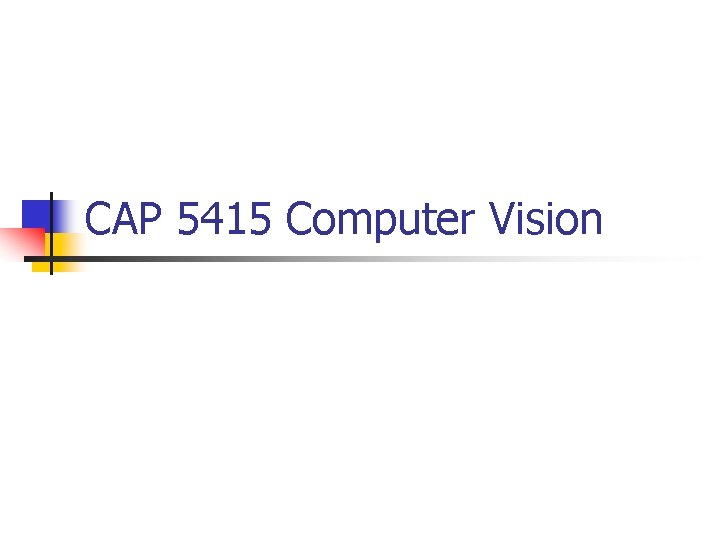 CAP 5415 Computer Vision 