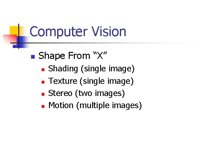 Computer Vision n Shape From “X” n n Shading (single image) Texture (single image)