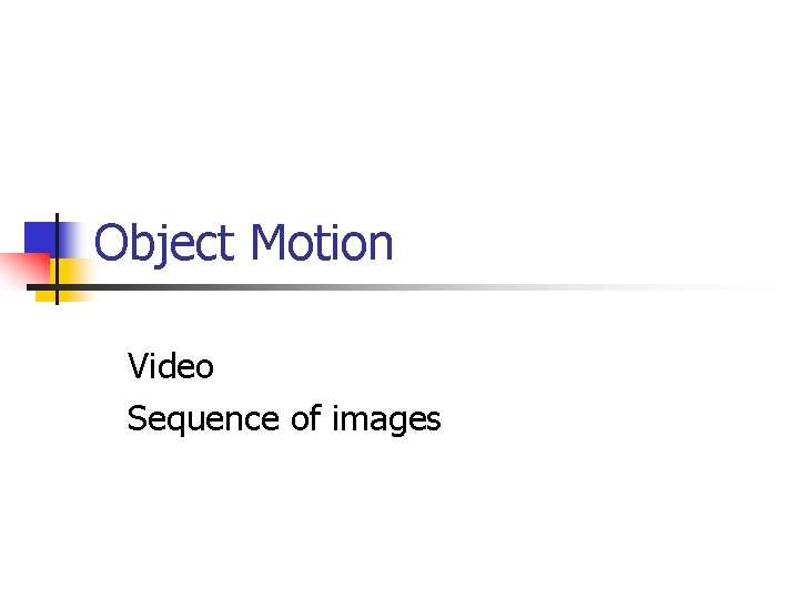 Object Motion Video Sequence of images 
