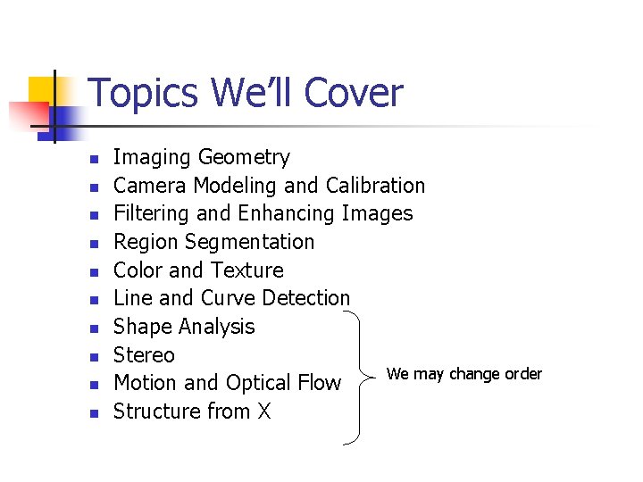 Topics We’ll Cover n n n n n Imaging Geometry Camera Modeling and Calibration