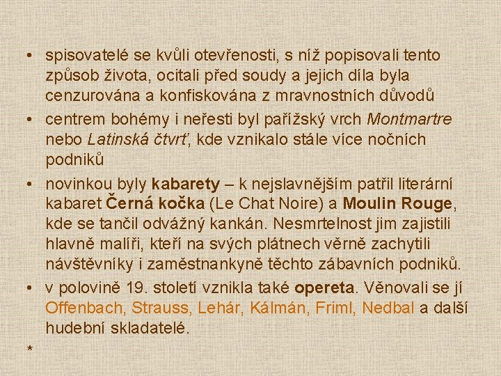 • spisovatelé se kvůli otevřenosti, s níž popisovali tento způsob života, ocitali před • spisovatelé se kvůli otevřenosti, s níž popisovali tento způsob života, ocitali před