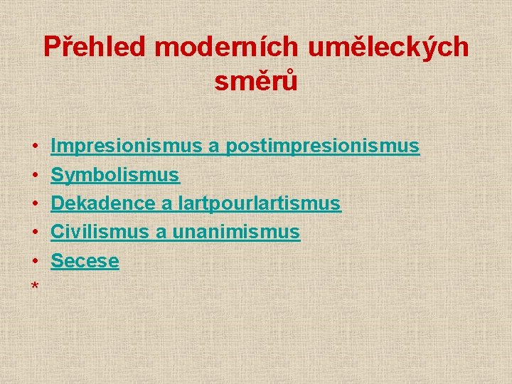 Přehled moderních uměleckých směrů • • • * Impresionismus a postimpresionismus Symbolismus Dekadence a Přehled moderních uměleckých směrů • • • * Impresionismus a postimpresionismus Symbolismus Dekadence a