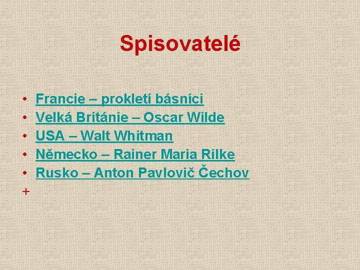 Spisovatelé • • • + Francie – prokletí básníci Velká Británie – Oscar Wilde Spisovatelé • • • + Francie – prokletí básníci Velká Británie – Oscar Wilde