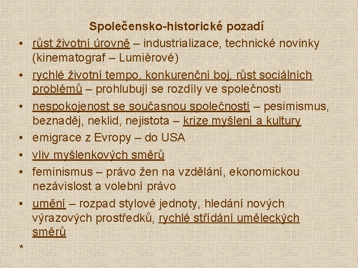 • • * Společensko-historické pozadí růst životní úrovně – industrializace, technické novinky (kinematograf • • * Společensko-historické pozadí růst životní úrovně – industrializace, technické novinky (kinematograf