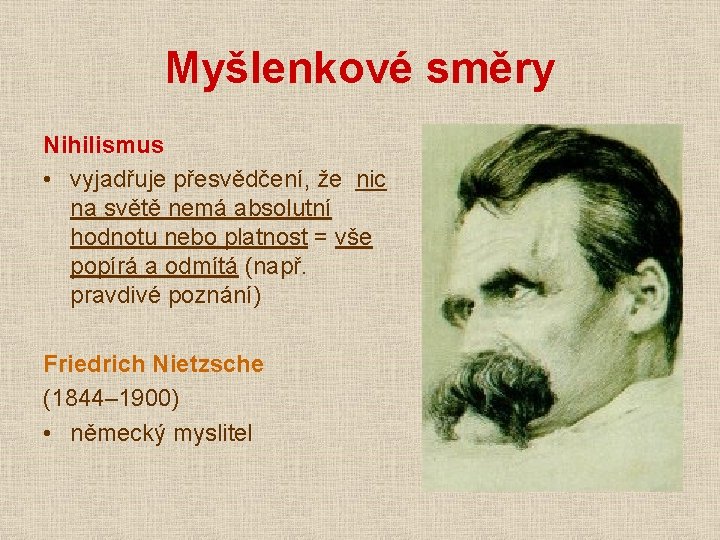 Myšlenkové směry Nihilismus • vyjadřuje přesvědčení, že nic na světě nemá absolutní hodnotu nebo Myšlenkové směry Nihilismus • vyjadřuje přesvědčení, že nic na světě nemá absolutní hodnotu nebo