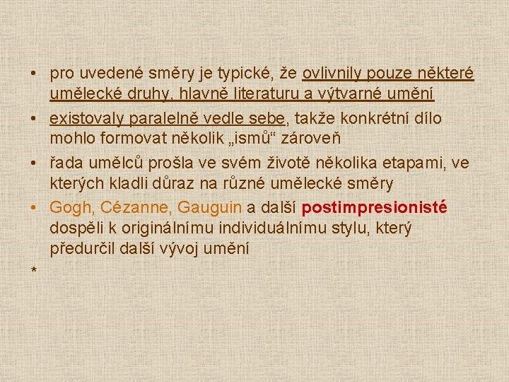 • pro uvedené směry je typické, že ovlivnily pouze některé umělecké druhy, hlavně • pro uvedené směry je typické, že ovlivnily pouze některé umělecké druhy, hlavně