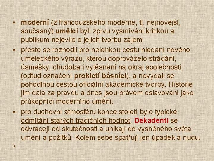 • moderní (z francouzského moderne, tj. nejnovější, současný) umělci byli zprvu vysmíváni kritikou • moderní (z francouzského moderne, tj. nejnovější, současný) umělci byli zprvu vysmíváni kritikou