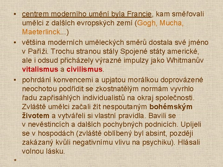 • centrem moderního umění byla Francie, kam směřovali umělci z dalších evropských zemí • centrem moderního umění byla Francie, kam směřovali umělci z dalších evropských zemí