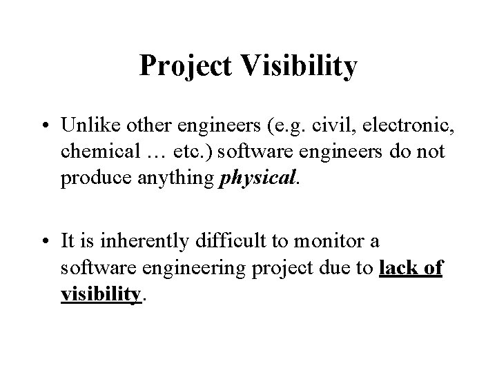 Project Visibility • Unlike other engineers (e. g. civil, electronic, chemical … etc. )