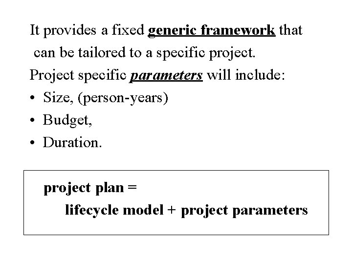 It provides a fixed generic framework that can be tailored to a specific project.