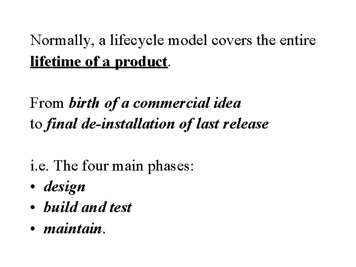 Normally, a lifecycle model covers the entire lifetime of a product. From birth of