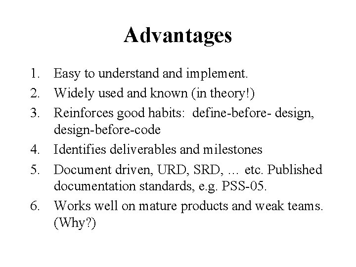 Advantages 1. Easy to understand implement. 2. Widely used and known (in theory!) 3.