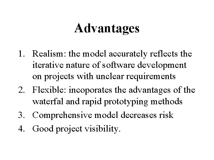 Advantages 1. Realism: the model accurately reflects the iterative nature of software development on