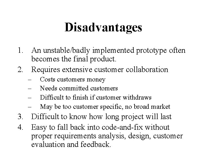 Disadvantages 1. An unstable/badly implemented prototype often becomes the final product. 2. Requires extensive