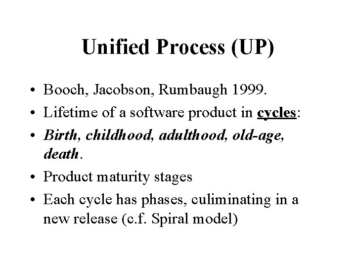 Unified Process (UP) • Booch, Jacobson, Rumbaugh 1999. • Lifetime of a software product