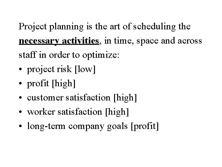 Project planning is the art of scheduling the necessary activities, in time, space and