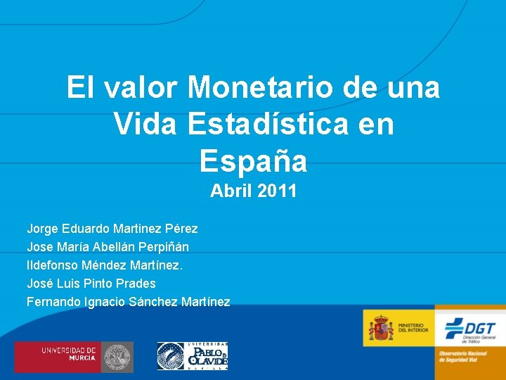 El valor Monetario de una Vida Estadística en España Abril 2011 Jorge Eduardo Martinez