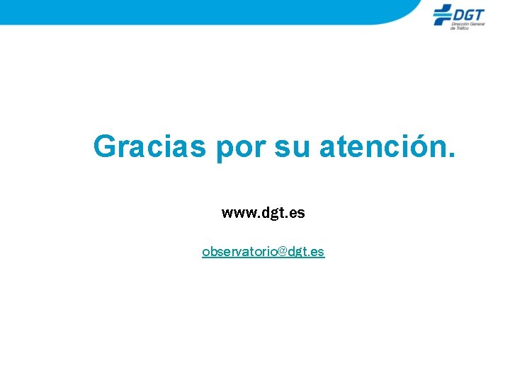 Gracias por su atención. www. dgt. es observatorio@dgt. es 