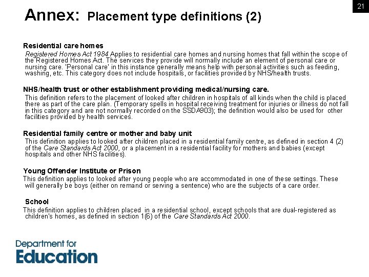 Annex: Placement type definitions (2) Residential care homes Registered Homes Act 1984 Applies to