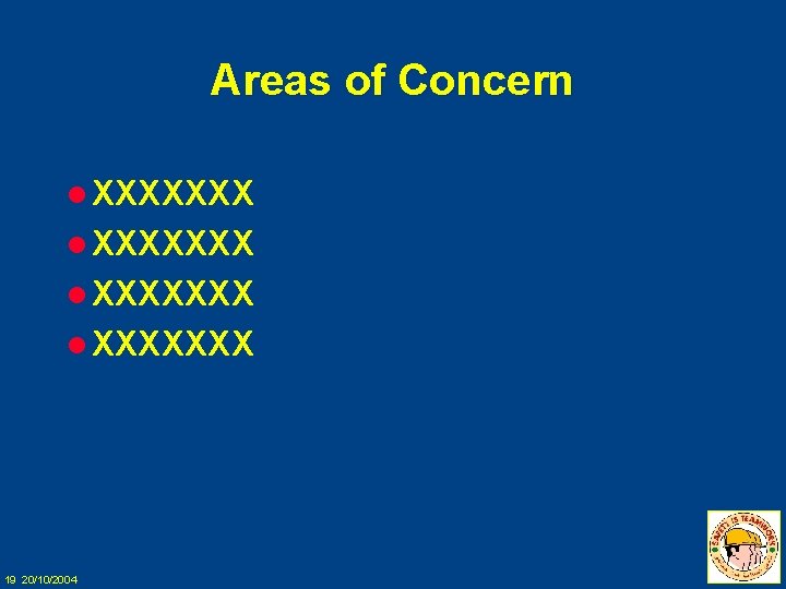 Areas of Concern l XXXXXXX 19 20/10/2004 