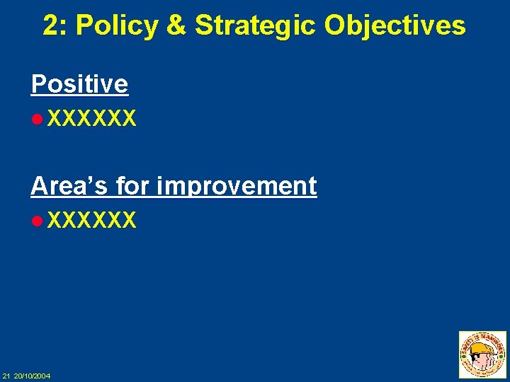 2: Policy & Strategic Objectives Positive l XXXXXX Area’s for improvement l XXXXXX 21