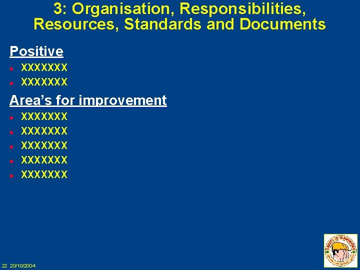 3: Organisation, Responsibilities, Resources, Standards and Documents Positive l l XXXXXXX Area’s for improvement
