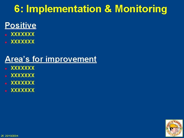 6: Implementation & Monitoring Positive l l XXXXXXX Area’s for improvement l l XXXXXXX