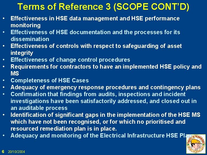 Terms of Reference 3 (SCOPE CONT’D) • Effectiveness in HSE data management and HSE