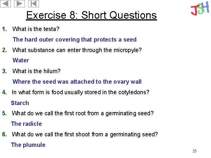 Exercise 8: Short Questions 1. What is the testa? The hard outer covering that