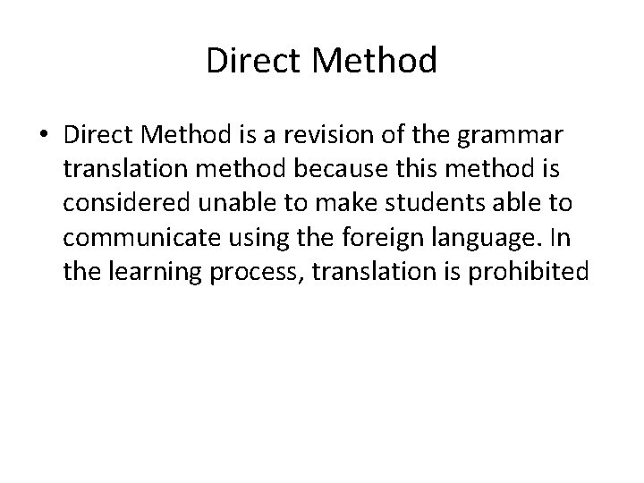 Direct Method • Direct Method is a revision of the grammar translation method because