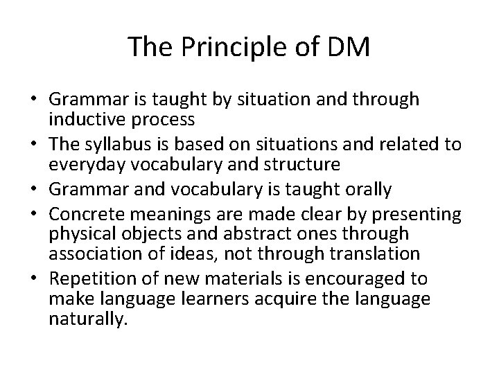 The Principle of DM • Grammar is taught by situation and through inductive process