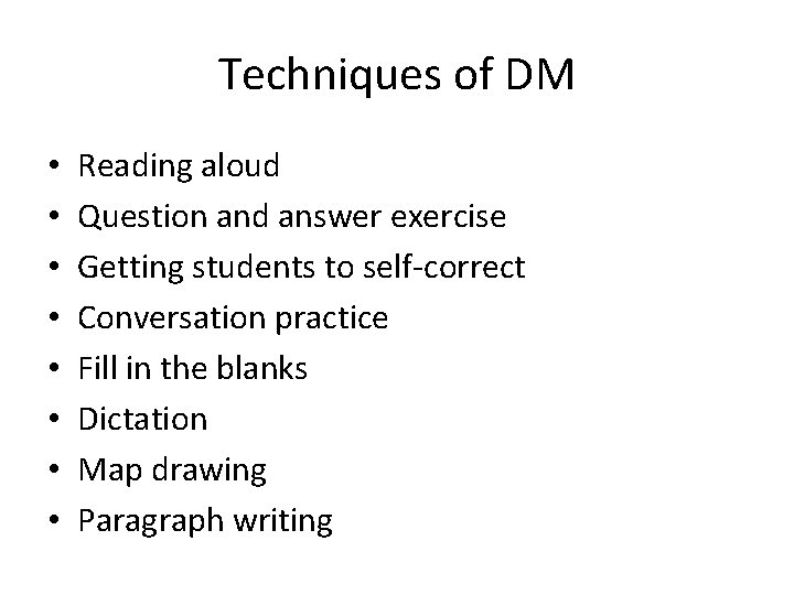 Techniques of DM • • Reading aloud Question and answer exercise Getting students to