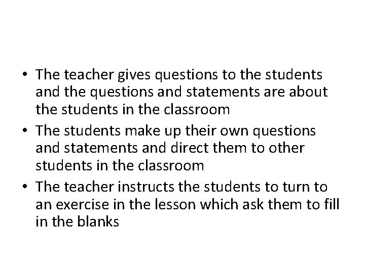  • The teacher gives questions to the students and the questions and statements