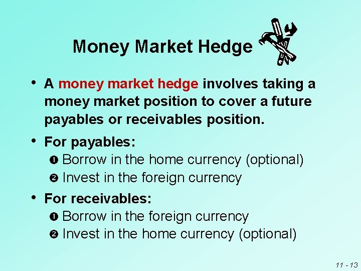 Money Market Hedge • A money market hedge involves taking a money market position