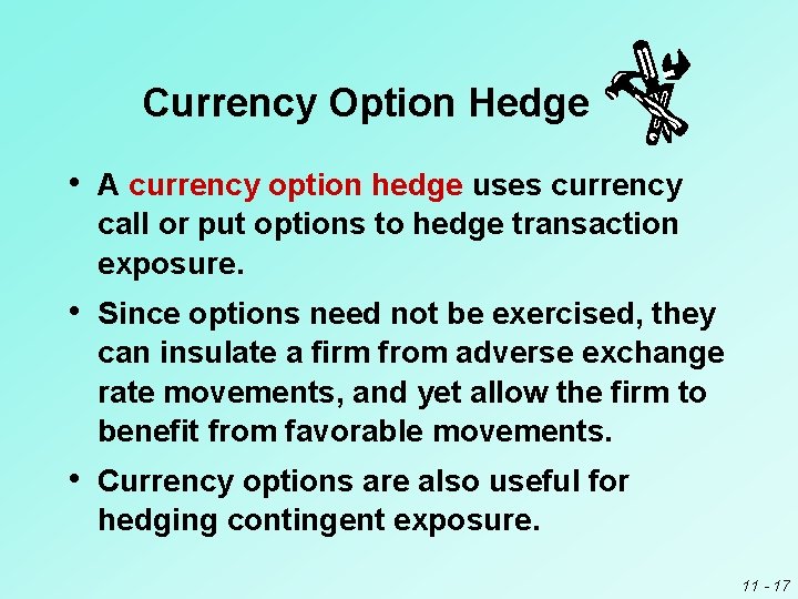 Currency Option Hedge • A currency option hedge uses currency call or put options Currency Option Hedge • A currency option hedge uses currency call or put options
