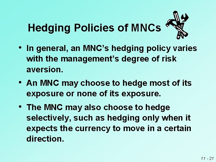 Hedging Policies of MNCs • In general, an MNC’s hedging policy varies with the