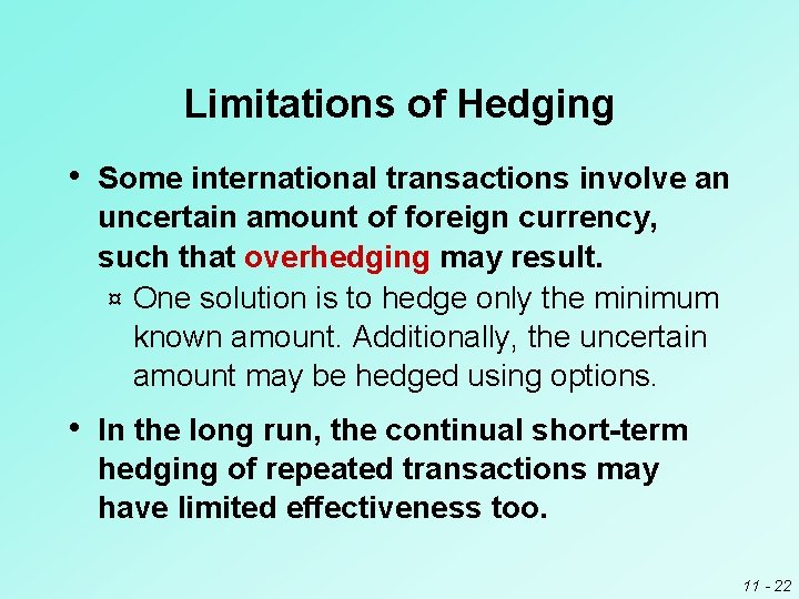 Limitations of Hedging • Some international transactions involve an uncertain amount of foreign currency,