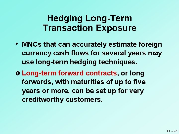 Hedging Long-Term Transaction Exposure • MNCs that can accurately estimate foreign currency cash flows