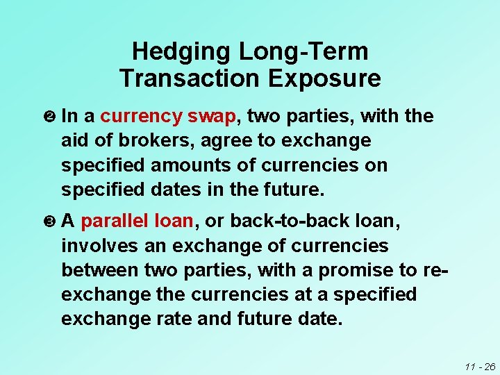 Hedging Long-Term Transaction Exposure In a currency swap, two parties, with the aid of