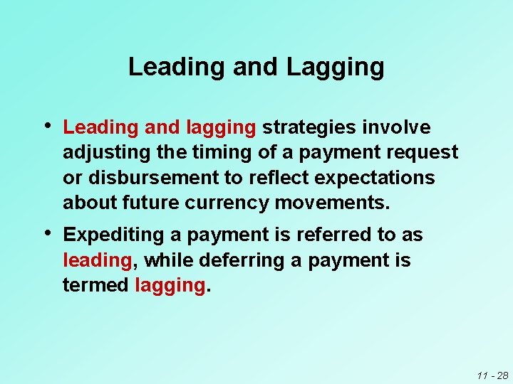 Leading and Lagging • Leading and lagging strategies involve adjusting the timing of a