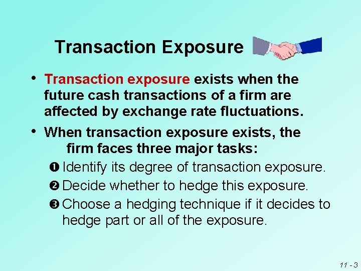 Transaction Exposure • Transaction exposure exists when the future cash transactions of a firm