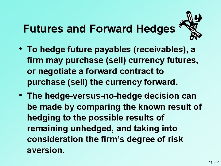 Futures and Forward Hedges • To hedge future payables (receivables), a firm may purchase