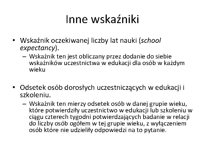 Inne wskaźniki • Wskaźnik oczekiwanej liczby lat nauki (school expectancy). – Wskaźnik ten jest