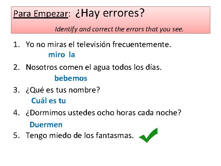 Para Empezar: ¿Hay errores? Identify and correct the errors that you see. 1. Yo