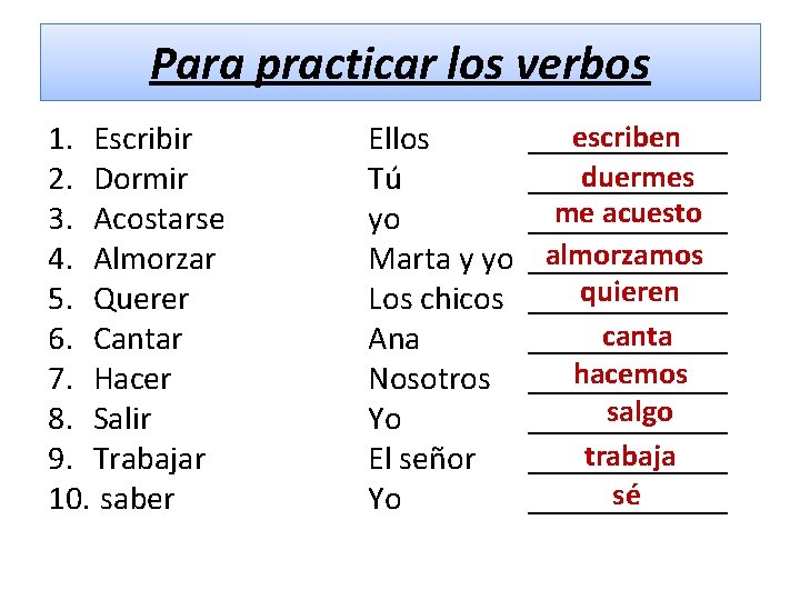 Para practicar los verbos 1. Escribir 2. Dormir 3. Acostarse 4. Almorzar 5. Querer