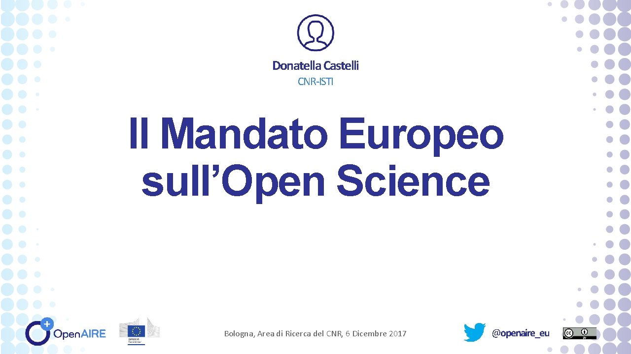 Donatella Castelli CNR-ISTI Il Mandato Europeo sull’Open Science Bologna, Area di Ricerca del CNR,