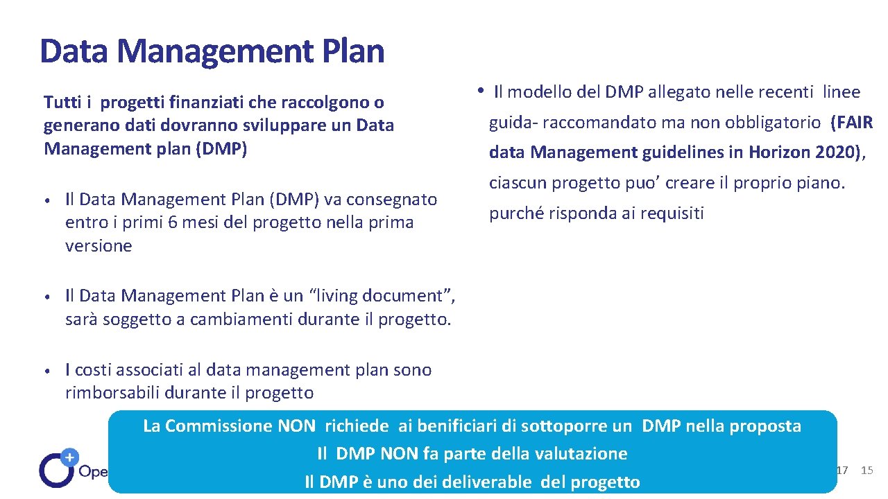 Data Management Plan Tutti i progetti finanziati che raccolgono o generano dati dovranno sviluppare