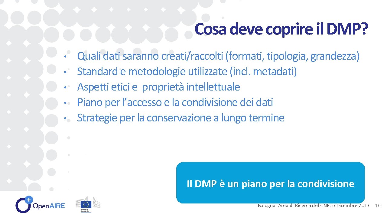 Cosa deve coprire il DMP? • • • Quali dati saranno creati/raccolti (formati, tipologia,