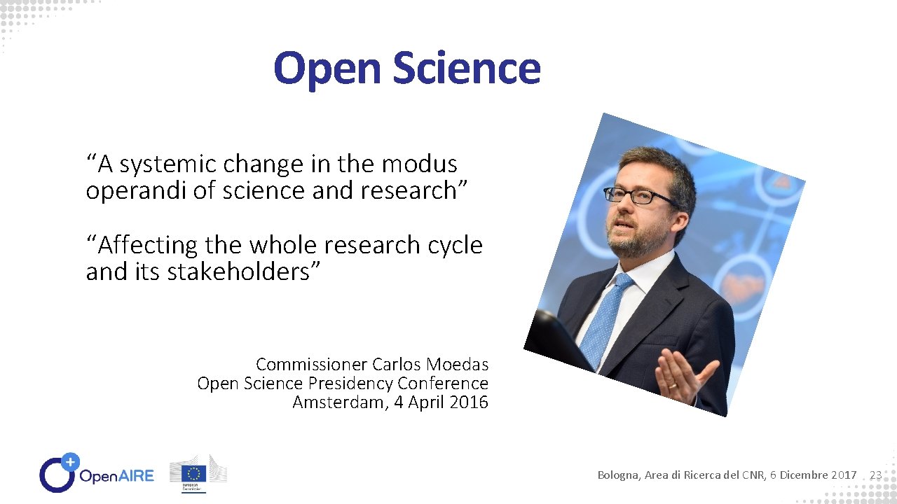 Open Science “A systemic change in the modus operandi of science and research” “Affecting