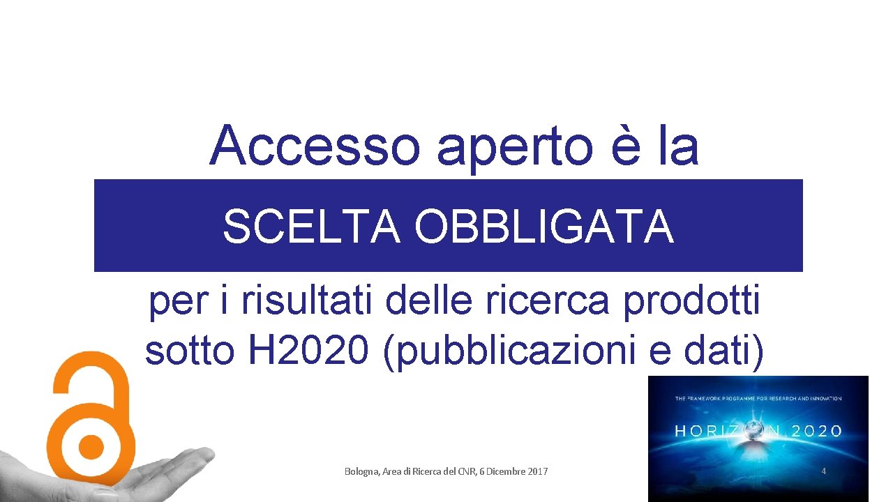 Accesso aperto è la SCELTA OBBLIGATA per i risultati delle ricerca prodotti sotto H